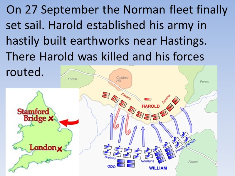 On 27 September the Norman fleet finally set sail. Harold established his army in